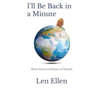 I'll Be Back in a Minute: Notes from a Lifetime of Travels