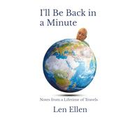 I'll Be Back in a Minute: Notes from a Lifetime of Travels