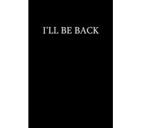 I'LL BE BACK notebook: BLACK & WHITE minimalistic Style Black Notebook | 120 Pages | Lined paper : black & white cover, 120 line pages for note taking.