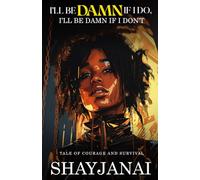 I'LL BE DAMN IF I DO, I'LL BE DAMN IF I DON'T: Tale of Courage and Survival