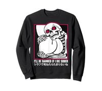 I'll Be Damned If I Die Sober Japanese FUNNY Skeleton Sweatshirt