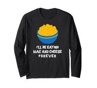 I'll Be Eating Mac and Cheese Forever Long Sleeve T-Shirt