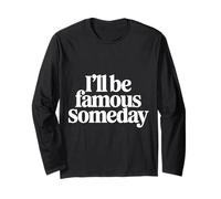 I'll Be Famous Someday Future Confidence |- Long Sleeve T-Shirt