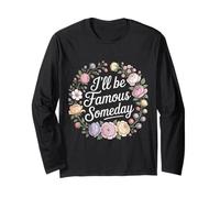 I'll Be Famous Someday Future Confidence - Long Sleeve T-Shirt