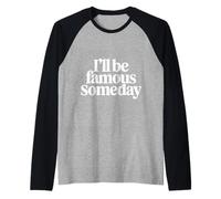 I'll Be Famous Someday Future Confidence |- Raglan Baseball Tee