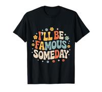 I'll Be Famous Someday Future Confidence - T-Shirt