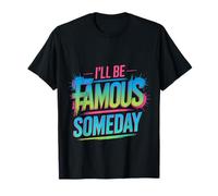 I'll Be Famous Someday Future Confidence ||- T-Shirt