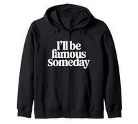I'll Be Famous Someday Future Confidence |- Zip Hoodie