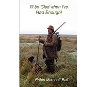 I'll be Glad When I've Had Enough!