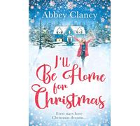 I'll Be Home For Christmas: A heartwarming feel good holiday romance from celebrity Abbey Clancy full of laugh out loud winter cheer!