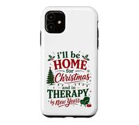 Ill Be Home For Christmas In Therapy By New Years Case for iPhone 11