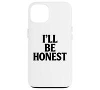 Ill Be Honest White Lie Party Funny Sarcastic Humor Lies Case for iPhone 13