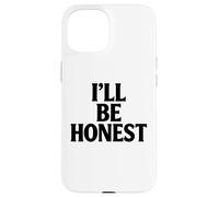 Ill Be Honest White Lie Party Funny Sarcastic Humor Lies Case for iPhone 15