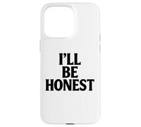 Ill Be Honest White Lie Party Funny Sarcastic Humor Lies Case for iPhone 15 Pro Max