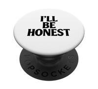Ill Be Honest White Lie Party Funny Sarcastic Humor Lies PopSockets Adhesive PopGrip