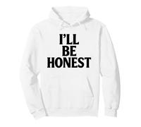 Ill Be Honest White Lie Party Funny Sarcastic Humor Lies Pullover Hoodie