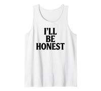 Ill Be Honest White Lie Party Funny Sarcastic Humor Lies Tank Top