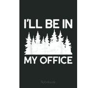 I'll Be In My Office Forest Conifers Vintage Notebook: Funny Notebook Gift - Lined Journal 6x9 inches - Funny Gifts For Co-workers, Friends and Family