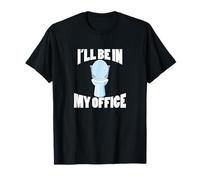 I'll Be in My Office - Funny Bathroom Toilet Bowl Joke T-Shirt