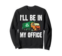 I'll Be in My Office Funny Garbage Truck Driver Sanitation Sweatshirt