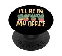 I'll Be In My Office Funny Pun Gardening Plants Lover PopSockets Adhesive PopGrip