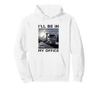 I'll Be In My Office Funny Quote Big Rig Trailer Trucking Pullover Hoodie