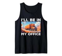 I'll Be in My Office Funny Quote Big Rig Trailer Trucking Tank Top