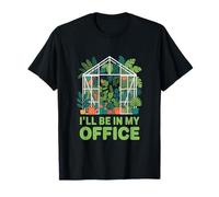 Ill Be in My Office Gardening Greenhouse Plants T-Shirt