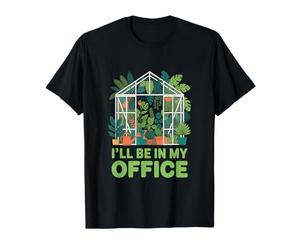 Ill Be in My Office Gardening Greenhouse Plants T-Shirt