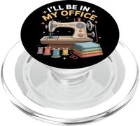 I'll Be In My Office Quilting Sewing Machine Crafter Life PopSockets PopGrip for MagSafe
