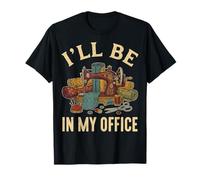I'll Be in My Office Sewing Machine T-Shirt