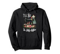 I'll Be In My Office Sewing Room Sewing Quilting Mom Pullover Hoodie