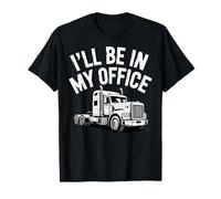 I'll Be in My Office Trucker Life Casual Work Vibe T-Shirt