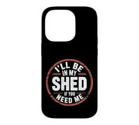 I'll Be In My Shed If You Need Me - Case for iPhone 14 Pro