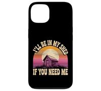 I'll Be In My Shed If You Need Me Father Hide Backyard - Case for iPhone 13