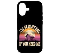 I'll Be In My Shed If You Need Me Father Hide Backyard - Case for iPhone 17