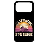 I'll Be In My Shed If You Need Me Father Hide Backyard - Case for iPhone 17 Pro Max