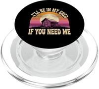 I'll Be In My Shed If You Need Me Father Hide Backyard - PopSockets PopGrip for MagSafe