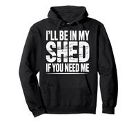 I'll Be In My Shed If You Need Me Father Hide Backyard |- Pullover Hoodie