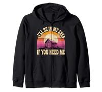 I'll Be In My Shed If You Need Me Father Hide Backyard - Zip Hoodie