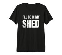 I'll Be in My Shed Mens Funny Gift for Dads Premium T-Shirt
