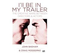 I'll Be In My Trailer!: The Creative Wars Between Directors and Actors