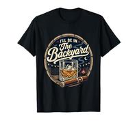 I'll be in the Backyard Bourbon Cigar Whiskey Fire Pit Relax T-Shirt