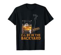 I'll Be in The Backyard Cigar Bourbon Lovers Men Dad Husband T-Shirt
