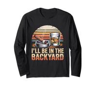 I'll Be in The Backyard Cigar T-Shirt - Bourbon Whiskey Dad Long Sleeve T-Shirt