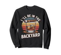 I'll Be in the Backyard Cigar T-Shirt - Bourbon Whiskey Dad Sweatshirt