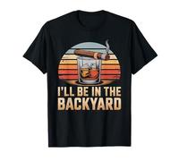 I'll Be in The Backyard Cigar T-Shirt - Bourbon Whiskey Dad T-Shirt
