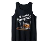 I'll Be in The Backyard Cigar Whiskey Drinking Tank Top