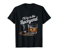 I'll Be in The Backyard Cigar Whiskey Drinking Value Graphic T-Shirt
