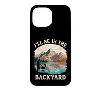 I'll Be In The Backyard Fathers Day Summer BBQ Grilling Case for iPhone 13 Pro Max